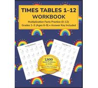 TIMES TABLES 1-12 WORKBOOK • 1800 MATH PROBLEMS TO SOLVE: Multiplication Facts Practice (0-12) Grades 1-3 (Ages 6-9) • Answer Key Included