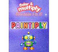 Times Tables 5 to 10: Color and Multiply