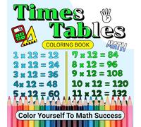 Times Tables Coloring Book For Kids: Multiplication Practice Book For 7 To 10 Year Olds