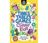 Times Tables Games for Clever Kids: More Than 100 Puzzles to Exercise Your Mind