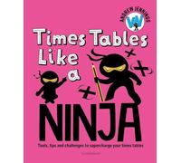 Times Tables Like a Ninja: Tools, tips and challenges to supercharge your times tables