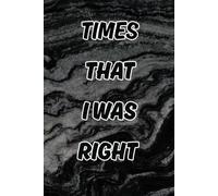 Times That I Was Right Notebook: Funny Notebook Gag Gift