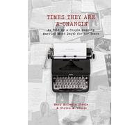 TIMES THEY ARE A-CHANGIN': As Told By a Couple Happily Married (Most Days) for 50+ Years