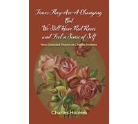 Times-They-Are-A-Changing: New & Selected Poems of Charles Holmes