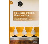 Timescapes of Health, Illness and Care: Negotiating Contested Temporalities