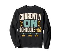 Timestamp Humor Currently on Schedule-ish Sweatshirt