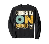 Timestamp Humor Currently on Schedule-ish Sweatshirt