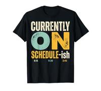 Timestamp Humor Currently on Schedule-ish T-Shirt