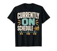 Timestamp Humor Currently on Schedule-ish T-Shirt