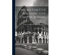 Timgad, une cité africaine sous l'empire romain: 4