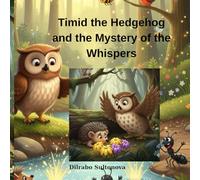 Timid the Hedgehog and the Mystery of the Whispers: Whispering Woods Adventures Book 1: The Sound of True Courage
