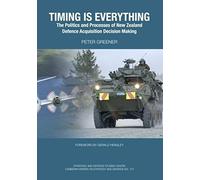 Timing Is Everything: The Politics And Processes Of New Zealand Defence Acquisition Decision Making