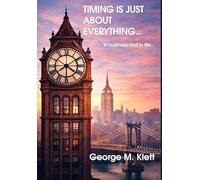 TIMING IS JUST ABOUT EVERYTHING (in business and in life)