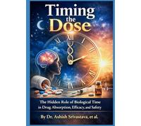 Timing the Dose: The Hidden Role of Biological Time in Drug Absorption, Efficacy, and Safety