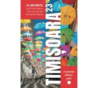 Timişoara23: 23 Secrets You’ll Love About the City and the Romanian Banat