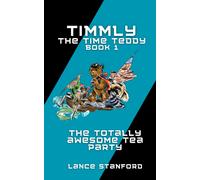 Timmly The Time Teddy And The Totally Awesome Tea Party: Book 1