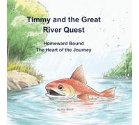 Timmy and the Great River Quest: Homeward Bound-The Heart of the Journey