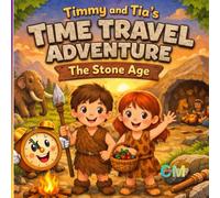 Timmy and Tia's Time Travel Adventure: The Stone Age.