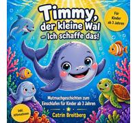 Timmy, der kleine Wal - Ich schaffe das!: Mutmachgeschichten zum Einschlafen für Kinder ab 3 Jahren inklusive Affirmationen