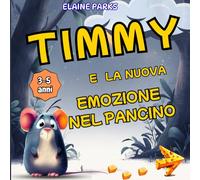 Timmy e la nuova emozione nel pancino: storia illustrata per scoprire che la tristezza è normale 3-5 anni