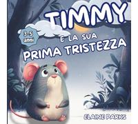 Timmy e la sua prima tristezza: racconto educativo sulle emozioni per bambini in età prescolare