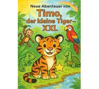 Timo der kleine Tiger: Neue Abenteuer-XXL