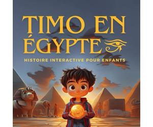Timo en Égypte : Histoire interactive pour enfants: Livre narratif pour enfants de 6 à 8 ans, aventure de voyage dans le temps, exploration de ... interactif où l'enfant fait ses propres choix