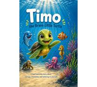 Timo the Brave Little Turtle: A Heartwarming Story About Courage, Friendship, and Overcoming Fear for Kids Ages 3-7