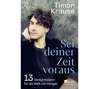 Timon Krause Sei deiner Zeit voraus: 13 Denkprinzipien für die Welt von (Poche)