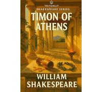 Timon of Athens (Annotated): with Summaries, Commentary, Context Snacks, Quotes, Themes, and Critical Analysis