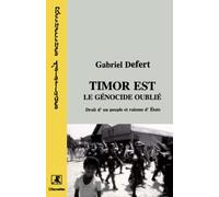 Timor est: Le génocide oublié Droits d'un peuple et raisons d'Etat