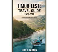 Timor-Leste travel guide 2025-2026: Adventures, Traditions, and Eco-Conscious Exploration in the Land of Crocodiles