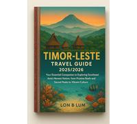 Timor-Leste Travel Guide 2025/2026: Your Essential Companion to Exploring Southeast Asia’s Newest Nation, from Pristine Reefs and Sacred Peaks to Vibrant Culture