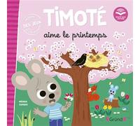 Timoté aime le printemps - Mélanie Combes - Grund - cartonné - Album éveil dès la naissance