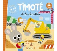 Timoté et le chantier - Emmanuelle Massonaud - Grund - cartonné - Album jeunesse