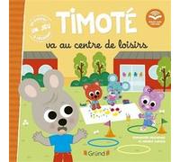 Timoté va au centre de loisirs Emmanuelle Massonaud (Auteur), Mélanie Combes (Illustration)