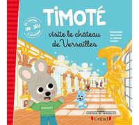 Timoté visite le château de Versailles – Album jeunesse – Dès 3 ans – Grund