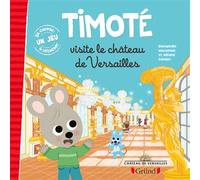 Timoté visite le château de Versailles – Album jeunesse – Dès 3 ans – Grund