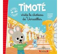 Timoté visite le château de Versailles Mélanie Combes (Illustration), Emmanuelle Massonaud (Auteur)