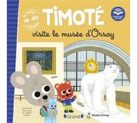 Timoté visite le Musée d'Orsay Emmanuelle Massonaud (Auteur), Mélanie Combes (Illustration), Musée d’Orsay (Contributions)