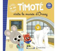 Timoté visite le Musée d'Orsay - Emmanuelle Massonaud - Grund - cartonné - Album jeunesse