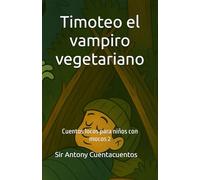Timoteo el vampiro vegetariano: Cuentos locos para niños con mocos 2