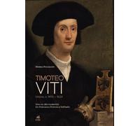 Timoteo Viti. Urbino (c. 1470-1523). Una via alla modernità tra Francesco Francia e Raffaello