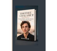 TIMOTHEÉ CHALAMET BIOGRAPHY: Charm, Talent, and the Journey of a Generation’s Star