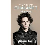 TIMOTHÉE CHALAMET BIOGRAPHY: The Journey of a Rising Actor Redefining Stardom for a New Generation