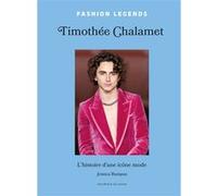 Timothée Chalamet - L'histoire d'une icône mode Jessica Bumpus (Auteur), Stéphanie Des Horts (Traduction)