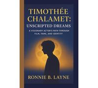 TIMOTHÉE CHALAMET: UNSCRIPTED DREAMS: A VISIONARY ACTOR’S PATH THROUGH FILM, FAME, AND IDENTITY