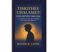 TIMOTHÉE CHALAMET: UNSCRIPTED DREAMS: A VISIONARY ACTOR’S PATH THROUGH FILM, FAME, AND IDENTITY