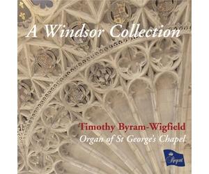 Timothy Byram-Wigfield - A Windsor Collection - Organ Music from St Georges Chapel, Windsor
