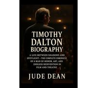 Timothy Dalton Biography: A Life Between Shadows and Spotlight - The Complete Chronicle of a Man of Honor, Art, and Endless Reinvention in Film and Theatre